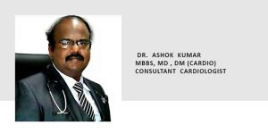 DR. ASHOK KUMAR MBBS, MD , DM (CARDIO) CONSULTANT CARDIOLOGIST