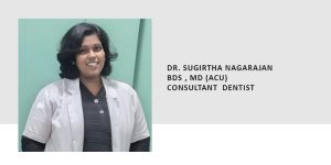 DR. SUGIRTHA NAGARAJAN BDS , MD (ACU) CONSULTANT DENTIST