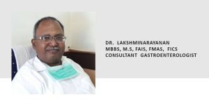 DR.LAKSHMINARAYANAN MBBS, M.S, FAIS, FMAS, FICS CONSULTANT GASTROENTEROLOGIST