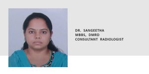 DR. SANGEETHA MBBS, DMRD CONSULTANT RADIOLOGIST 