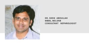 DR. SHEIK ABDULLAH MBBS, MD.DNB CONSULTANT NEPHROLOGIST 