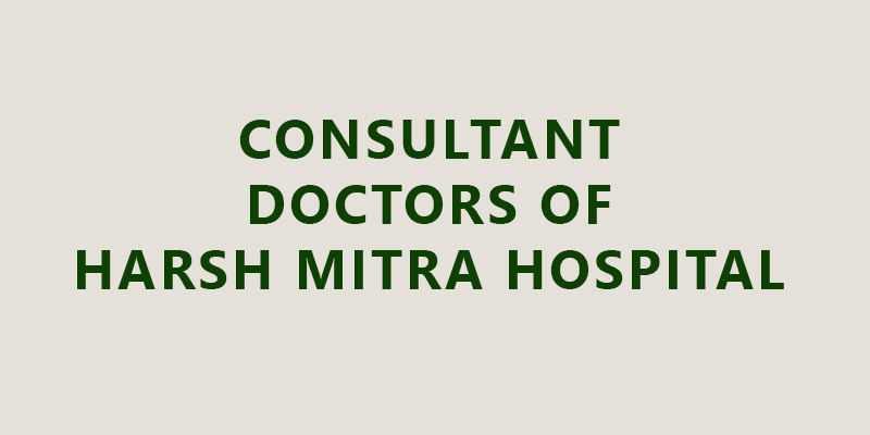 Consultant Doctors of Harsh Mitra Hospital