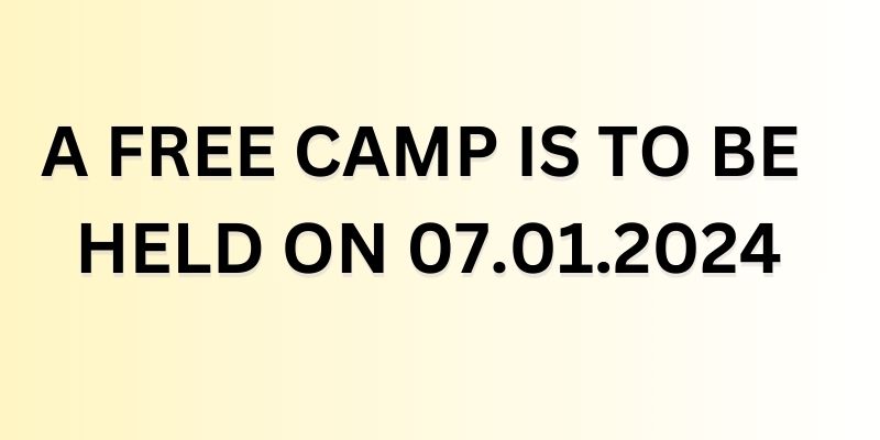 A FREE CAMP IS TO BE HELD ON 07.01.2024